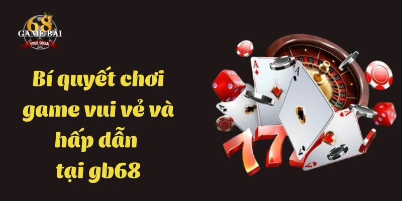 bi-quyet-choi-game-vui-ve-va-hap-dan-tai-gb68