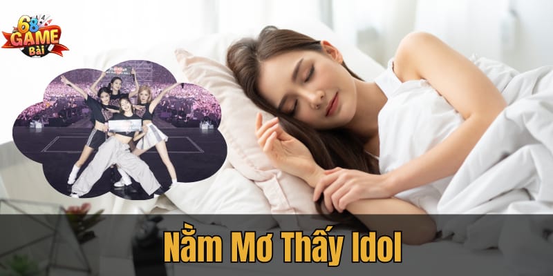 nằm mơ thấy idol